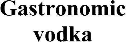 GASTRONOMIC VODKA