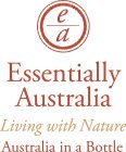 EA ESSENTIALLY AUSTRALIA LIVING WITH NATURE AUSTRALIA IN A BOTTLE