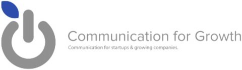 COMMUNICATION FOR GROWTH COMMUNICATION FOR STARTUPS & GROWING COMPANIES.