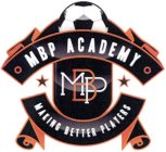 MBP ACADEMY MBP MAKING BETTER PLAYERS