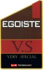 EGOISTE V.S. VERY SPECIAL IN-FI TECHNOLOGY