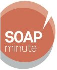 SOAP MINUTE