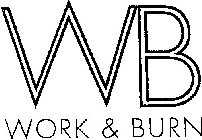 WB WORK & BURN