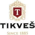 T TIKVES SINCE 1885