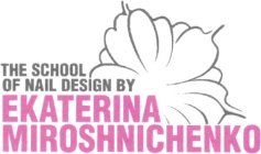 THE SCHOOL OF NAIL DESIGN BY EKATERINA MIROSHNICHENKO