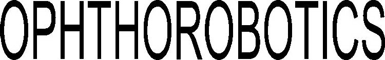 OPHTHOROBOTICS