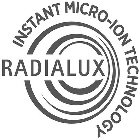 RADIALUX INSTANT MICRO-ION TECHNOLOGY