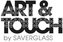 ART & TOUCH BY SAVERGLASS