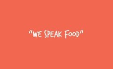 WE SPEAK FOOD