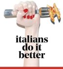 ITALIANS DO IT BETTER