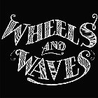 WHEELS AND WAVES
