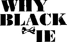 WHY BLACK TIE