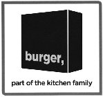 BURGER, PART OF THE KITCHEN FAMILY