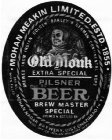 MOHAN MEAKIN LIMITED. ESTD. 1855 PRODUCE OF INDIA BREWED FROM INDIAN GOLDEN BARLEY & GERMAN CONTINENTAL HOPS OLD MONK EXTRA SPECIAL PILSNER DEC. 83 BEER BREW MASTER SPECIAL BREWED & BOTTLED BY MOHAN N