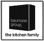 BAUMANN GROUP, THE KITCHEN FAMILY