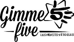 GIMME FIVE 5 LES FRUITS 5 ÉTOILES