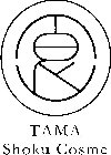 TAMA SHOKU COSME