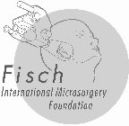 FISCH INTERNATIONAL MICROSURGERY FOUNDATION