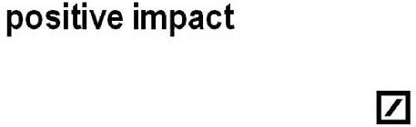 POSITIVE IMPACT Trademark of Deutsche Bank Aktiengesellschaft -  Registration Number 5613991 - Serial Number 79203175 :: Justia Trademarks