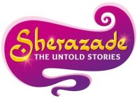 SHERAZADE THE UNTOLD STORIES
