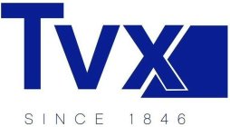 TVX SINCE 1846