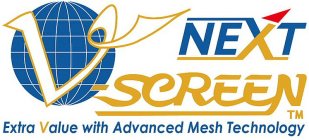 NEXT V-SCREEN EXTRA VALUE WITH ADVANCEDMESH TECHNOLOGY