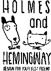 HOLMES AND HEMINGWAY DESIGN FOR YOUR BEST FRIEND