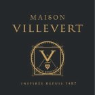MAISON VILLEVERT V JEHAN ROBICQUET INSPIRÉS DEPUIS 1487