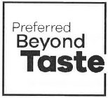 PREFERRED BEYOND TASTE