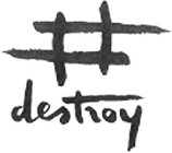# DESTROY