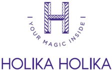 H YOUR MAGIC INSIDE HOLIKA HOLIKA