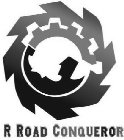 R ROAD CONQUEROR