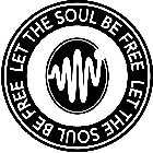 LET THE SOUL BE FREE