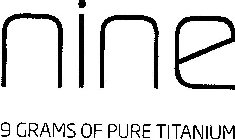 NINE 9 GRAMS OF PURE TITANIUM