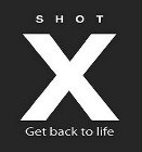 SHOT X GET BACK TO LIFE