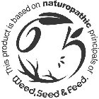 WEED, SEED & FEED. THIS PRODUCT IS BASED ON NATUROPATHIC PRINCIPLES OF