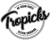 TROPICKS CLEVER SNACKING NO SUGAR ADDED