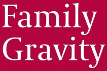 FAMILY GRAVITY