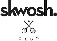 SKWOSH. CLUB