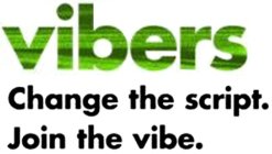 VIBERS CHANGE THE SCRIPT. JOIN THE VIBE.