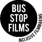BUS STOP FILMS INCLUSIVE FILMMAKING