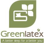 G GREENLATEX A BETTER SLEEP FOR A BETTER YOU