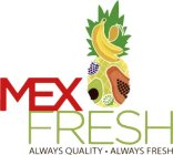 MEXFRESH ALWAYS QUALITY - ALWAYS FRESH