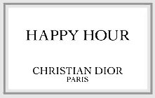 HAPPY HOUR CHRISTIAN DIOR PARIS