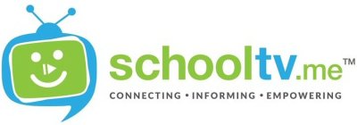 SCHOOLTV.ME CONNECTING · INFORMING · EMPOWERING