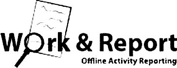 WORK & REPORT OFFLINE ACTIVITY REPORTING