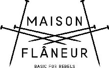 MAISON FLÂNEUR BASIC FOR REBELS