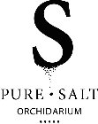 S PURE SALT ORCHIDARIUM