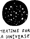 TEATIME FOR A UNIVERSE