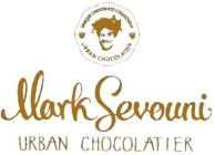 UNIQUE CHOCOLATE COLLECTION URBAN CHOCOLATIER MARK SEVOUNI URBNA CHOCOLATIER